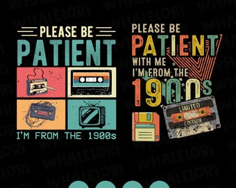 Please Be Patient with Me Svg Png, I'm from the 1900s Png, Throwback Png, Funny Meme Gift, Adult Humor Png, Funny Quotes Png Svg Files
