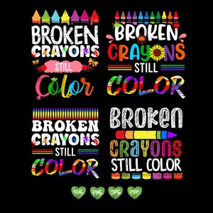 May include: A colorful graphic design with the text "Broken Crayons Still Color" repeated four times. The design features a row of broken crayons in various colors, a sunflower, and a rainbow.