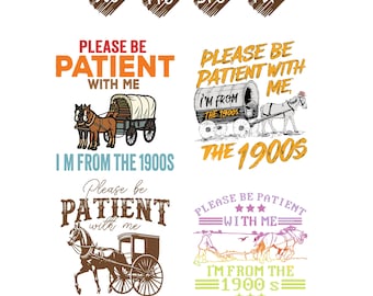 Please Be Patient with Me I'm from the 1900s Svg Png, I'm from the 1900s Png, Svg Cut Files Cricut,Funny Meme Gift, Adult Humor Png Svg