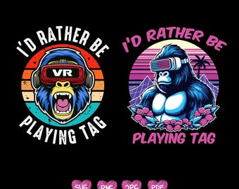I'd Rather Be Playing Tag Gorilla Monke Tag Gorilla VR Gamer Digital Png Svg Files
