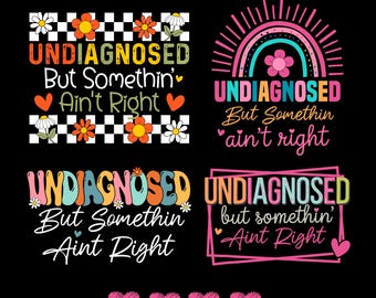 Snarky Sarcastic Saying PNG SVG: 'Undiagnosed Somethin Aint Right' Funny Design (Digital Download