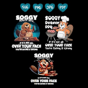 May include: A humorous graphic design featuring a cartoon beaver with a chef's hat, holding a spatula and a piece of meat. The text reads "Soggy Beaver BBQ" and "If it's not all over your face, you're eating it wrong".