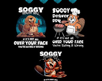 Soggy Beaver BBQ, wenn es nicht ganz über Ihrem Gesicht Beaver Männer Digital Png svg Design ist