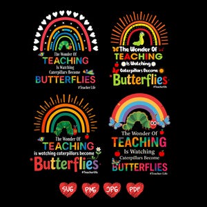 Puede incluir: Cuatro diseños coloridos sobre fondo negro, con arcoíris, orugas y mariposas. El texto dice "The Wonder of Teaching is Watching Caterpillars Become Butterflies" y "#TeacherLife". Hay iconos SVG, PNG, JPG y PDF en la parte inferior.