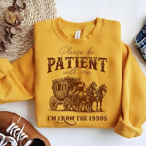 Please Be Patient with Me PNG, I&#39;m from the 1900s PNG, Western Graphic svg, Retro Png, Adult Humor Png, Funny Western saying