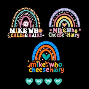 May include: Three colorful rainbow designs with the text "MIKE WHO CHEESE HAIRY" in a playful font. The rainbows feature various patterns and colors, including a sun, hearts, and butterflies, set against a black background.