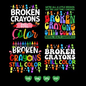 May include: A black background features four colorful designs with the text "BROKEN CRAYONS STILL COLOR". The designs include crayons, butterflies, and a sunflower. The phrase "MENTAL HEALTH AWARENESS" is also included.