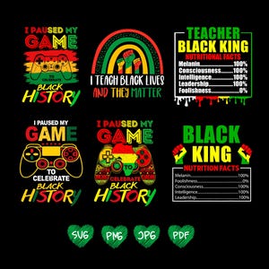 May include: A set of six digital designs featuring a black and green color scheme with a game controller graphic and the text "I Paused My Game To Celebrate Black History". The designs also include a rainbow graphic with the text "I Teach Black Lives And They Matter" and a graphic with the text "Teacher Black King" and "Black King" with a list of "Nutritional Facts".