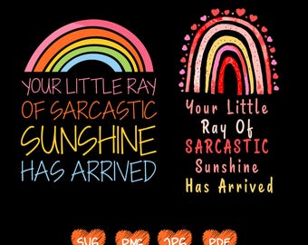 Your Little Ray Of Sarcastic Sunshine Has Arrived, Vintage Retro Funny Sassy Sarcastic rainbow Meme Shirt Sticker SVG PNG Sublimation Design
