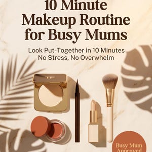 May include: A makeup collection featuring a gold compact with TF logo, a black liquid eyeliner, a nude lipstick, a makeup brush with a light handle, and a small jar of terracotta cream blush. Text reads: 10 Minute Makeup Routine for Busy Mums, Look Put-Together in 10 Minutes No Stress, No Overwhelm, Busy Mum Approved.