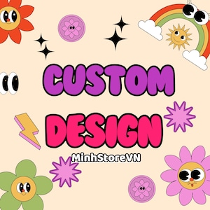 May include: A colorful graphic design with the text "CUSTOM DESIGN" in purple and pink letters. The text is surrounded by cartoon flowers, stars, and a rainbow with a sun.