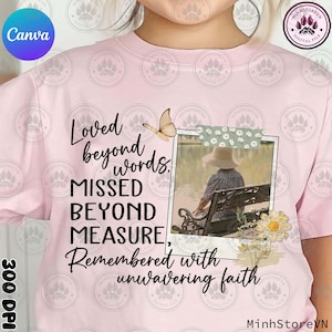 May include: A pink t-shirt with a black and white graphic design. The graphic features a photo of a person sitting on a bench, a butterfly, and the text "Loved beyond words, Missed beyond measure, Remembered with unwavering faith".