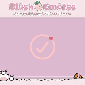 May include: A pink graphic with the text "Blush Emotes" and the words "Animated Heart Pink Check Emote". The graphic includes a checkmark inside a circle with a heart, two cartoon bunnies, and two carrots. The background is light pink.