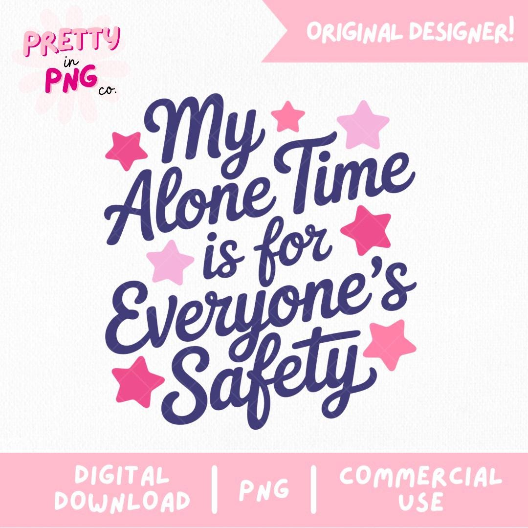 My Alone Time is for Everyone’s Safety PNG | Funny Introvert Quote PNG ...