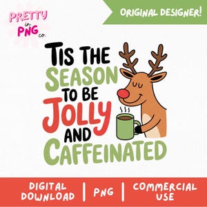Puede incluir: Diseño digital con el texto "Tis the Season to be Jolly and Caffeinated" en negro, verde y rojo. Un reno de dibujos animados con una nariz roja sostiene una taza verde. El diseño incluye "Descarga digital" y "Uso comercial".