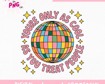 Du är bara så cool som du behandlar människor PNG | Trendigt klistermärke PNG | Discokula PNG | Vänlighet T-shirt klistermärke PNG | Positiv affirmation PNG |