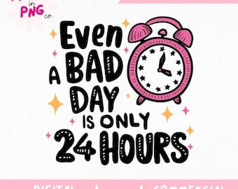 Incluso un mal día son solo 24 horas PNG / Cita de salud mental positiva PNG / Diseño de calcomanía inspiradora divertida / Descarga digital