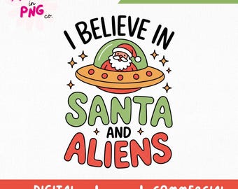 I Believe In Santa And Aliens PNG | Trendy Christmas Sticker Png | Funny Christmas Png Sublimation | Funny Christmas Sayings Quotes Png |