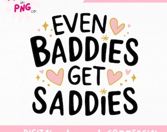 以下が含まれることがあります： 黒色の「EVEN BADDIES GET SADDIES」というテキストと、ピンクのハートと金の星が描かれたデジタルデザイン。デザインには「DIGITAL DOWNLOAD」、「PNG」、「COMMERCIAL USE」というテキストが含まれています。「PRETTY in PNG co.」という文字が左上にあります。