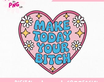 Make Today Your Bitch PNG | Trendy Sticker Png | Sassy Motivational Quote PNG | Retro Girly Sublimation Design | Funny Adult Humor Shirt PNG
