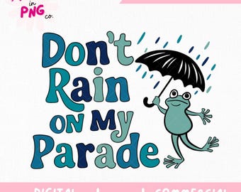 Don’t Rain on My Parade Frog PNG | Funny Quote PNG | Cute Frog Sublimation | Trendy Self Love Design | Sticker or Shirt Download