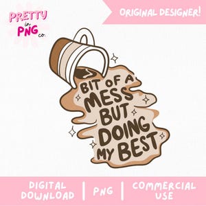 May include: A brown coffee cup spills coffee, forming a puddle with the text "Bit of a mess but doing my best" in brown lettering.