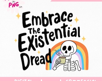 Embrace the Existential Dread PNG | Funny Skeleton Mental Health Quote | Rainbow Coffee Sublimation File | Sarcastic Dark Humor PNG