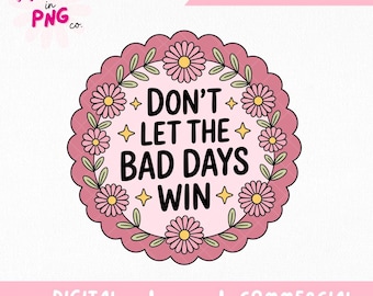 Låt inte de dåliga dagarna vinna PNG | Motiverande citat PNG | Mental hälsa PNG | Positiv bekräftelse PNG | Blommig inspirerande PNG