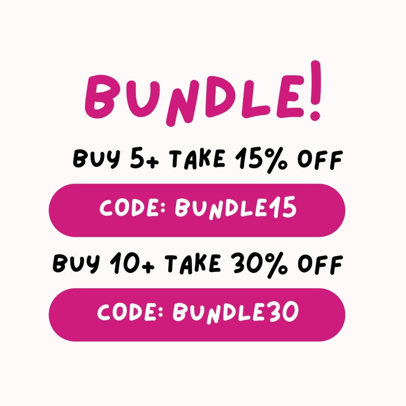 May include: Pink graphic with the text "BUNDLE!" in white.  The text "BUY 5+ TAKE 15% OFF" and "CODE: BUNDLE15" are in black. The text "BUY 10+ TAKE 30% OFF" and "CODE: BUNDLE30" are in black.