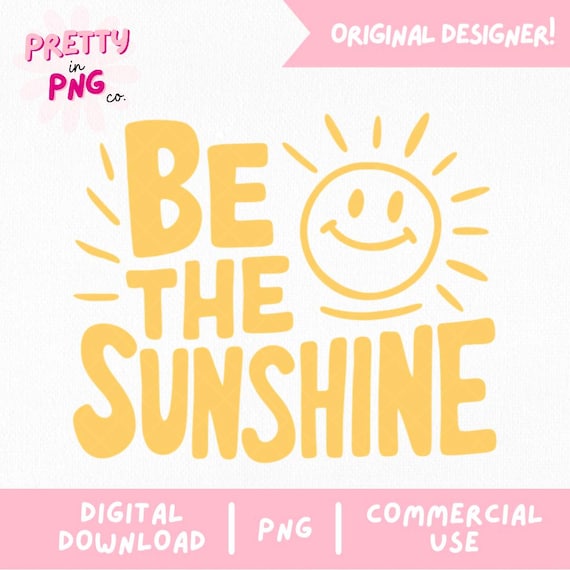 Be The Sunshine PNG | Trendy PNG | Mental Health PNG | Popular Png | Positive Quote Png | Png For Stickers | Positive Shirt Sublimation |