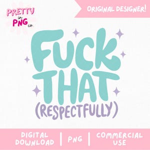 Fuck That Respectfully PNG | Funny Profanity Quote Design | Sassy Digital File for Stickers, Mugs, Tumblers | Irreverent Sublimation Art