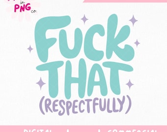 Fuck That Respectfully PNG | Funny Profanity Quote Design | Sassy Digital File for Stickers, Mugs, Tumblers | Irreverent Sublimation Art