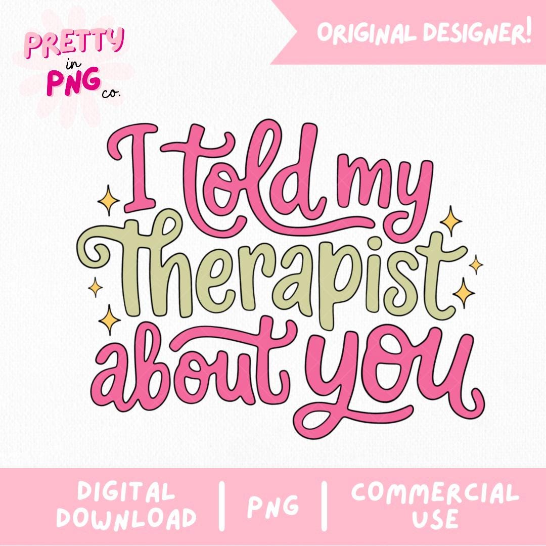 I Told My Therapist About You PNG | Funny Mental Health Quote | Therapy ...