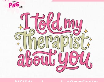 Jag berättade för min terapeut om dig PNG | Roligt citat om mental hälsa | Sublimeringsfil för terapihumor | Sarkastisk söt estetisk PNG för muggar