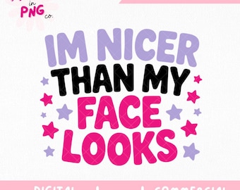 I’m Nicer Than My Face Looks PNG | Funny Sarcastic Png | Trendy Quote PNG | Sassy Girl PNG | Commercial Use Png | Mean girl Png