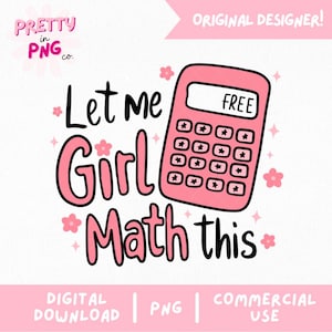 May include: Pink and black graphic design with a pink calculator and the text "Let me Girl Math this".