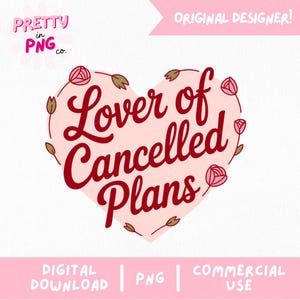 Op de afbeelding: Een roze hartvormige afbeelding met de tekst "Lover of Cancelled Plans" in donkerrood script. Het ontwerp bevat roze rozen en groene bladeren. De woorden "DIGITAL DOWNLOAD | PNG | COMMERCIAL USE" staan onderaan.
