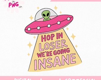 Hop In Loser Were Going Insane PNG | Trendig PNG | Populär PNG | Mental hälsa PNG | Flickig Alien PNG | Ångestterapi PNG | Kommersiellt bruk |
