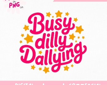 Busy Dilly Dallying Png | Trendy Sticker PNG | Girly Shirt Design | Pink Sarcastic PNG | Funny Saying Png | Born To Dilly Dally Viral Png |
