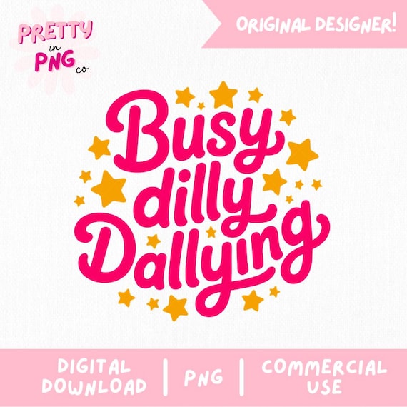 Busy Dilly Dallying Png | Trendy Sticker PNG | Girly Shirt Design | Pink Sarcastic PNG | Funny Saying Png | Born To Dilly Dally Viral Png |