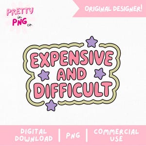 Expensive And Difficult PNG | Funny Sarcastic Quote PNG | Sassy Girl Png | Trendy Retro Humor PNG | Sticker Design Png | Commercial Use