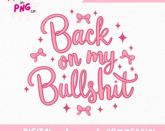 Back on My Bullsht PNG | Trendy Sassy Quote Sublimation File | Funny Feminine Digital Download | Girly Retro PNG for Shirts & Mugs