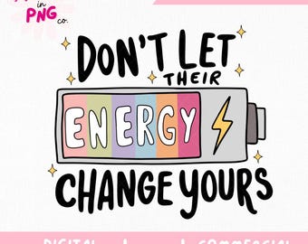 Don&#39;t Let Their Energy Change Yours PNG | Trendy PNG | Popular PNG | Mental Health Png | Tomorrow Needs You Sticker Design | Positive Png |