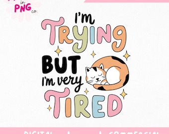 I'm Trying But I'm Very Tired PNG | Cute Cat Mental Health Quote | Pastel Aesthetic Digital Design for Sublimation Stickers & Crafts