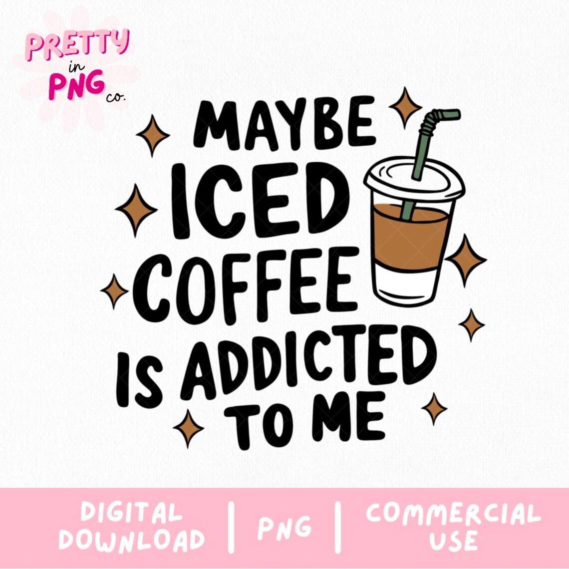 Maybe Iced Coffee is Addicted to Me PNG | Funny Coffee Quote PNG | Iced ...