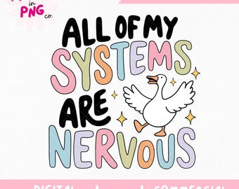 All Of My Systems Are Nervous PNG | Trendy PNG | Popular PNG | Funny Mental Health Png | Silly Goose Png | Anxious Goose Png | Quirky Png |