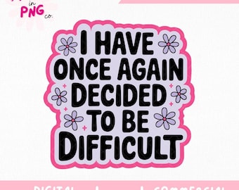 Jag har återigen bestämt mig för att vara svår PNG | Roligt citat PNG | Sassy Girl PNG | Relatable Humor PNG | Trendigt talesätt PNG | Kommersiellt bruk