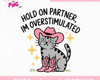 Hold On Partner I'm Overstimulated PNG | Trendy Sticker PNG | Funny Cowboy Cat Png | Mental Health Png | Western Cat Sticker Design |