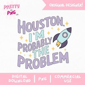 Houston, probablemente soy el problema PNG / Cita espacial divertida PNG para sublimación, diarios, camisetas / Archivo de humor de descarga digital / PNG de moda /