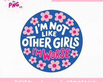 Im Not Like Other Girls Im Worse PNG | Funny Feminist PNG | Sassy Girl Quote PNG | Trendy Retro Png | Commercial Use Png | Sticker Png